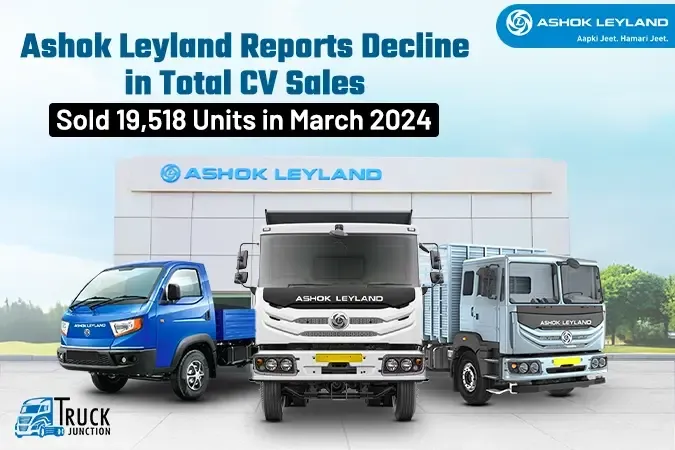 Ashok Leyland Reports Decline in Total CV Sales; Sold 19,518 Units in March 2024