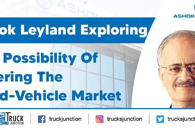 Ashok Leyland Exploring The Possibility of Entering The Used-Vehicle Market