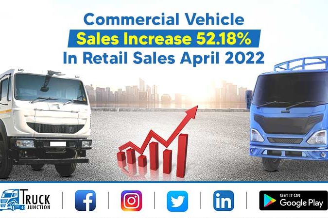 Commercial Vehicle Sales Increase 52.18% YoY In Retail Sales April 2022