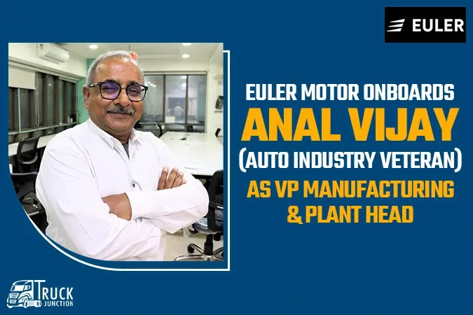 Euler Motor Onboards Anal Vijay (Auto Industry Veteran) As VP Manufacturing & Plant Head