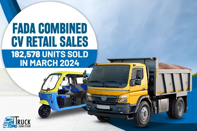 FADA Combined CV Retail Sales Report : 182,578 Units Sold in March 2024