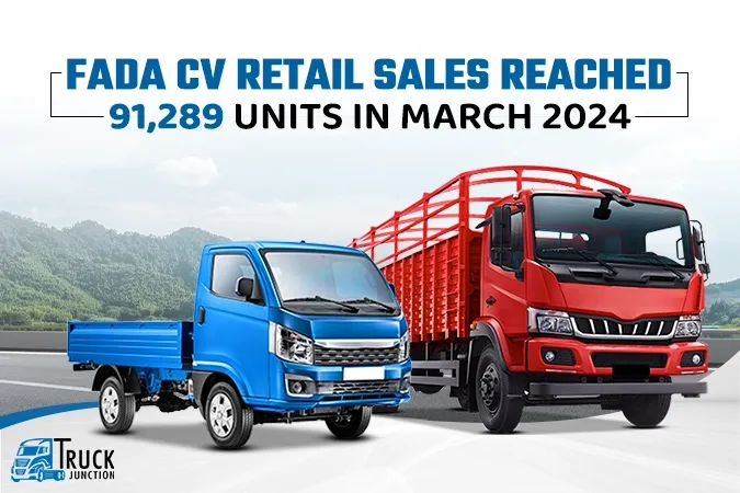 FADA CV Retail Sales Reached 91,289 Units in March 2024