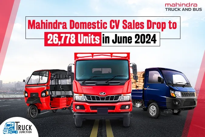 Mahindra Records Decline in Domestic CV Sales– 26,778 Units Sold in June 2024