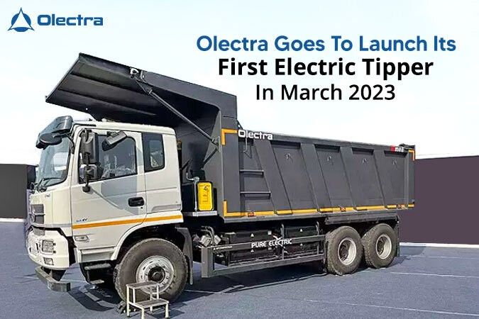Olectra Goes To Launch Its First Electric Tipper In March 2023