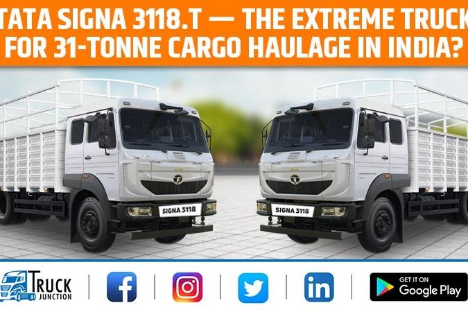 Tata Signa 3118.T - The Extreme Truck For 31-Tonne Cargo Haulage In India