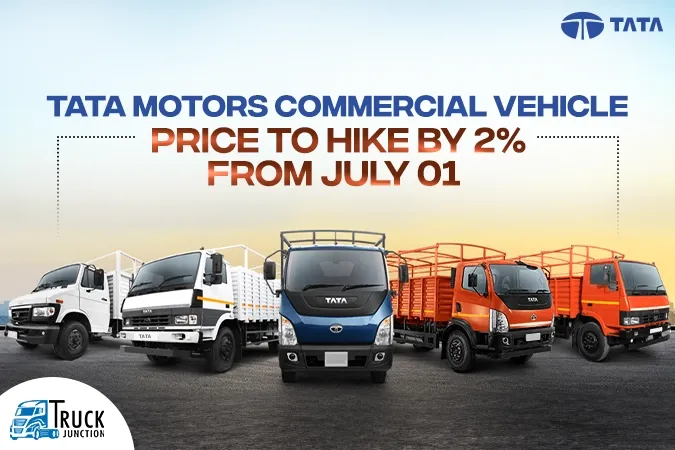 Tata Motors Commercial Vehicle Price to Hike by 2% from July 01