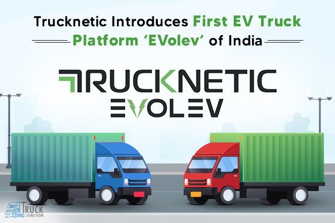 Trucknetic Introduces First EV Truck Platform ‘EVolev’ of India