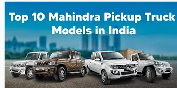 Top 10 Mahindra Pickup Truck Models in India – Overview Top 10 Mahindra Pickup Truck Models in India – Overview
